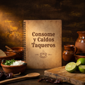 El Consomé Perfecto y 10 Caldos Taqueros